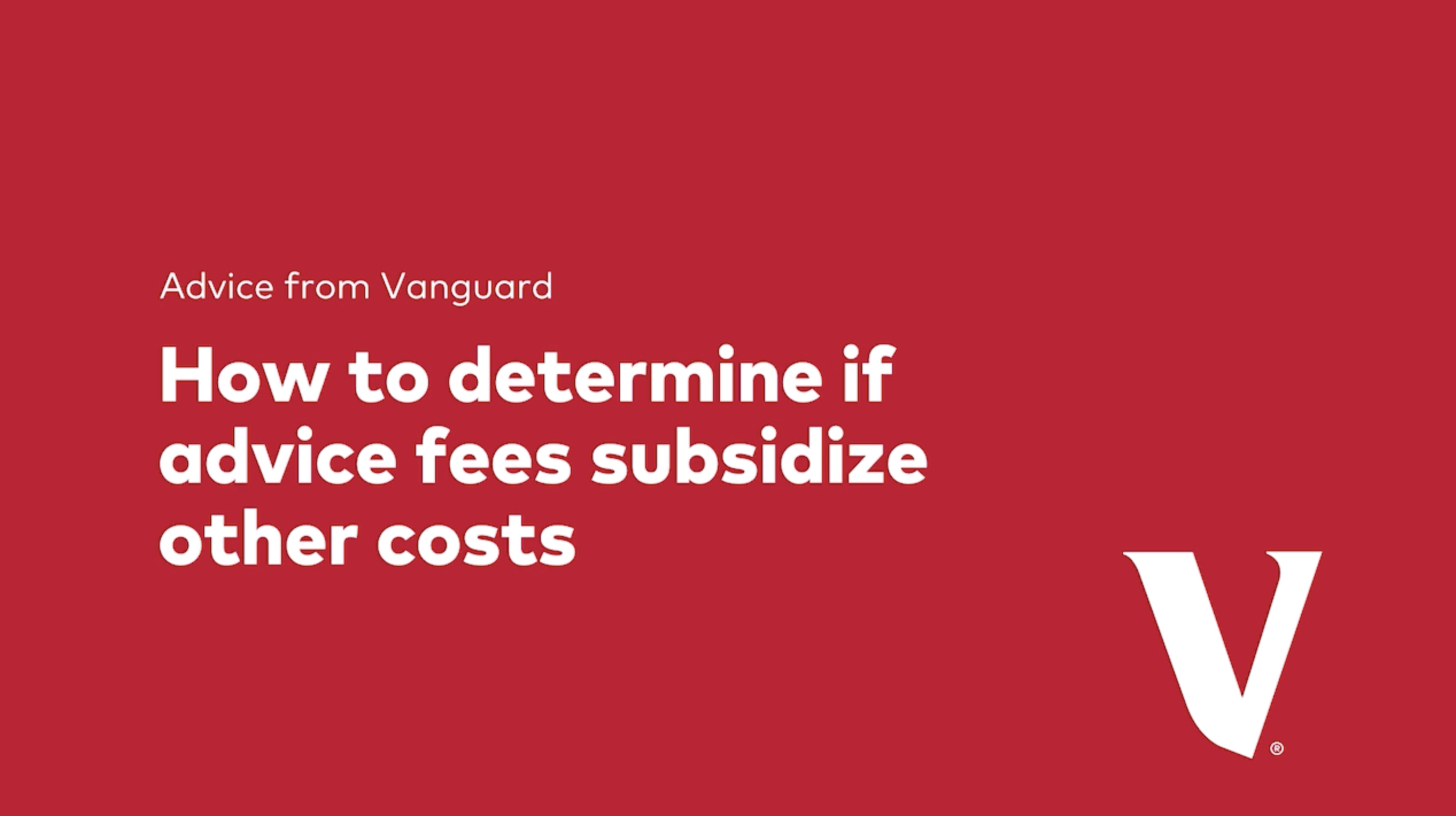 a red background withAdvice from Vanguard: How to determine if advice fees subsidize other costs in white letters