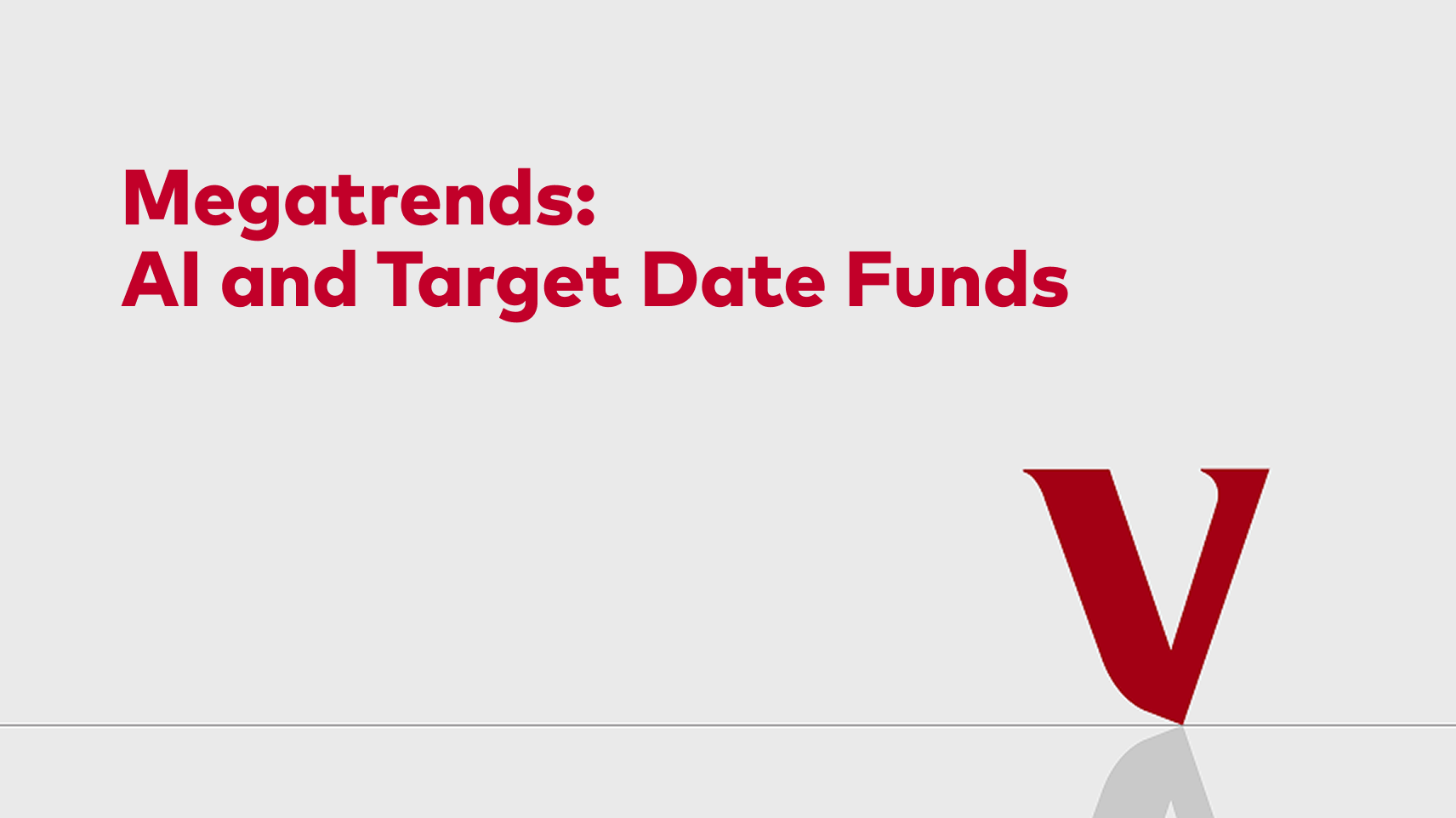 Megatrends: AI and Target Date Funds on a grey background with a V